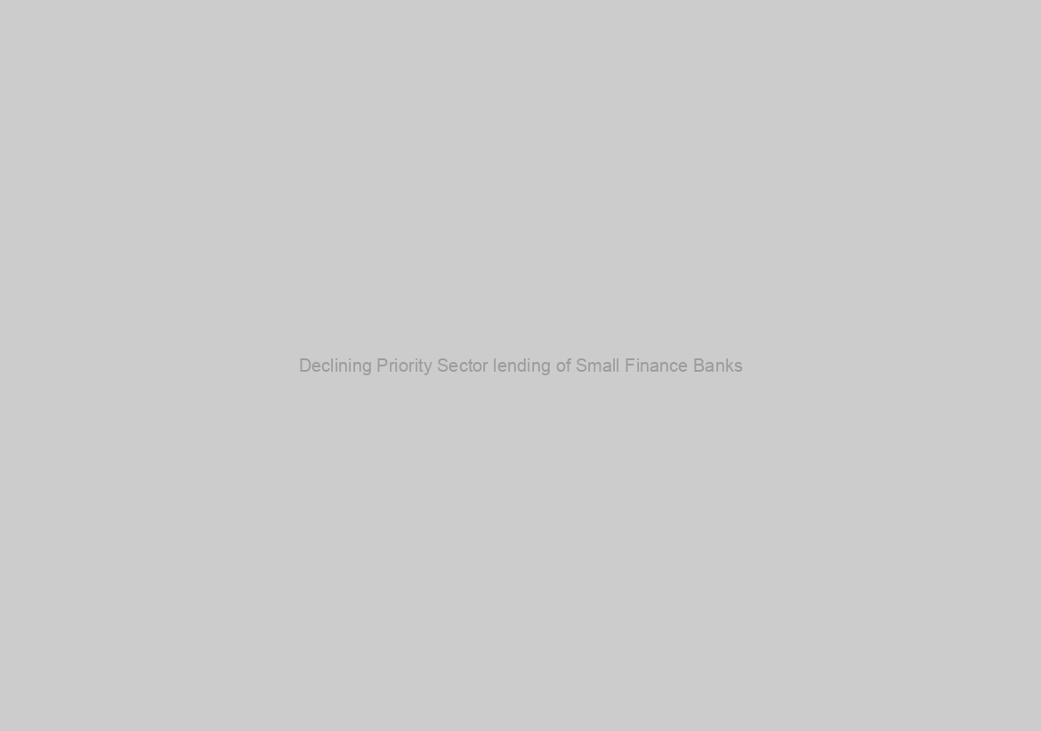 Declining Priority Sector lending of Small Finance Banks